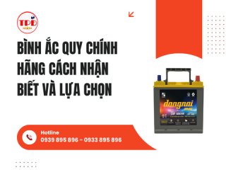 Bình Ắc Quy Chính Hãng Cách Nhận Biết Và Lựa Chọn