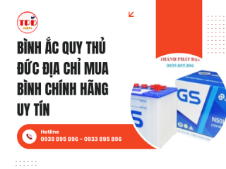 Bình Ắc Quy Thủ Đức Địa Chỉ Mua Bình Chính Hãng Uy Tín