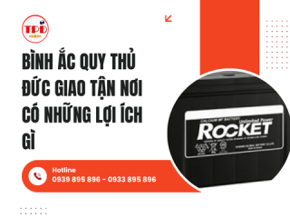 Bình Ắc Quy Thủ Đức Giao Tận Nơi Có Những Lợi Ích Gì