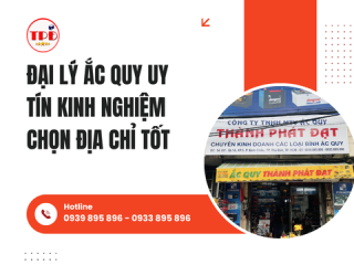 Đại Lý Ắc Quy Uy Tín Kinh Nghiệm Chọn Địa Chỉ Tốt