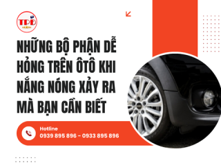 Những bộ phận dễ hỏng trên ôtô khi nắng nóng xảy ra mà bạn cần biết