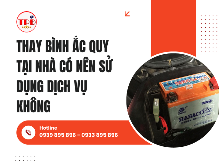 Thay Bình Ắc Quy Tại Nhà Có Nên Sử Dụng Dịch Vụ Không